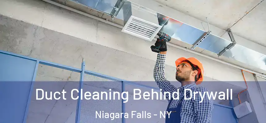 Duct Cleaning Behind Drywall Niagara Falls - NY