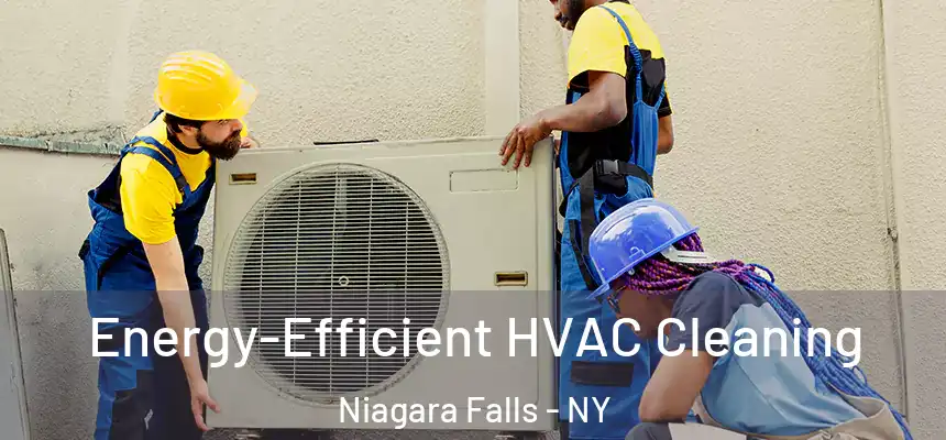  Energy-Efficient HVAC Cleaning Niagara Falls - NY