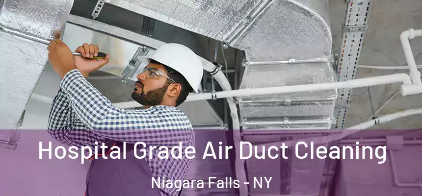  Hospital Grade Air Duct Cleaning Niagara Falls - NY