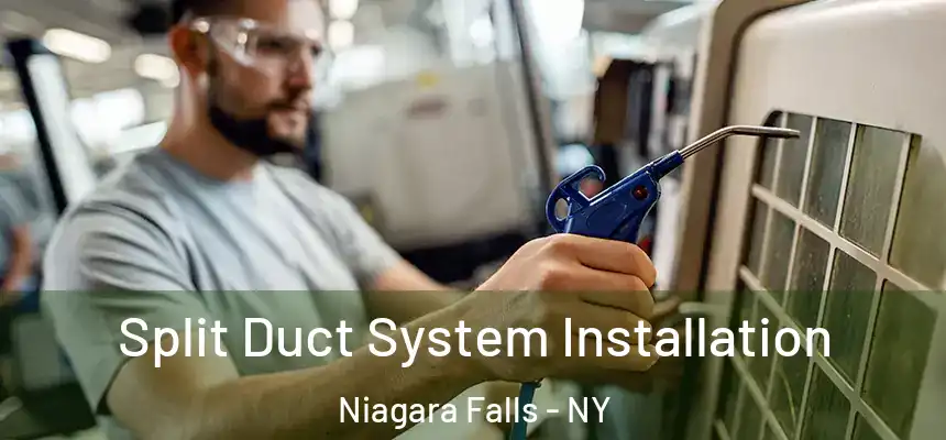  Split Duct System Installation Niagara Falls - NY
