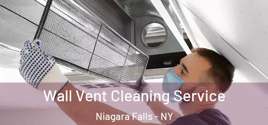 Wall Vent Cleaning Service Niagara Falls - NY